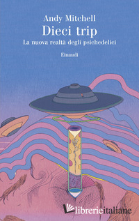 DIECI TRIP. LA NUOVA REALTA' DEGLI PSICHEDELICI