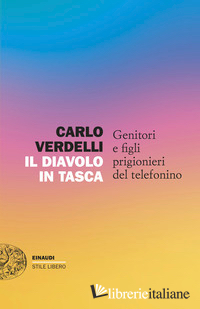 DIAVOLO IN TASCA. GENITORI E FIGLI PRIGIONIERI DEL TELEFONINO (IL)