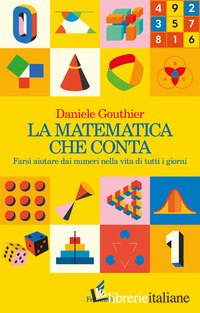 MATEMATICA CHE CONTA. FARSI AIUTARE DAI NUMERI NELLA VITA DI TUTTI I GIORNI (LA)