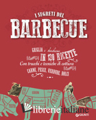 SEGRETI DEL BARBECUE. GRIGLIA E BARBECUE IN 130 RICETTE (I)