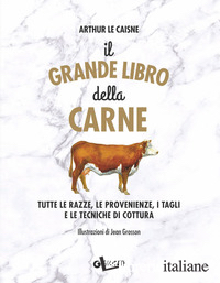 GRANDE LIBRO DELLA CARNE. TUTTE LE RAZZE, LE PROVENIENZE, I TAGLI E LE TECNICHE 