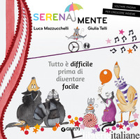 TUTTO E' DIFFICILE PRIMA DI DIVENTARE FACILE. SERENAMENTE. EDIZ. A COLORI