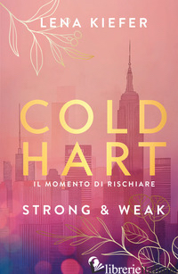 STRONG & WEAK. COLDHART. EDIZ. ITALIANA. VOL. 1