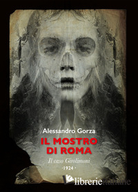 MOSTRO DI ROMA. IL CASO GIROLIMONI (IL)
