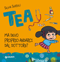 MA DEVO PROPRIO ANDARCI DAL DOTTORE. TEA