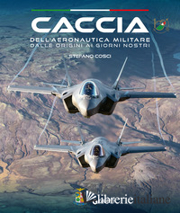 CACCIA DELL'AERONAUTICA MILITARE DALLE ORIGINI AI GIORNI NOSTRI