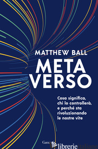 METAVERSO. COSA SIGNIFICA, CHI LO CONTROLLERA' E PERCHE' STA RIVOLUZIONANDO LE N