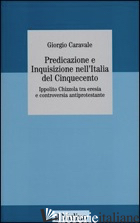 PREDICAZIONE E INQUISIZIONE NELL'ITALIA DEL CINQUECENTO. IPPOLITO CHIZZOLA TRA E