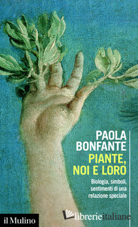 PIANTE, NOI E LORO. BIOLOGIA, SIMBOLI, SENTIMENTI DI UNA RELAZIONE SPECIALE