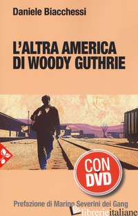 ALTRA AMERICA DI WOODY GUTHRIE. CON DVD VIDEO (L')
