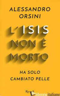 ISIS NON E' MORTO. HA SOLO CAMBIATO PELLE (L')