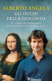 OCCHI DELLA GIOCONDA. IL GENIO DI LEONARDO RACCONTATO DA MONNA LISA (GLI)