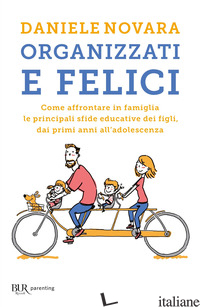 ORGANIZZATI E FELICI. COME AFFRONTARE IN FAMIGLIA LE PRINCIPALI SFIDE EDUCATIVE 