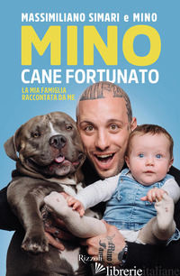 MINO CANE FORTUNATO. LA MIA FAMIGLIA RACCONTATA DA ME