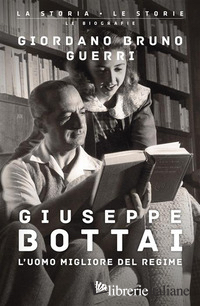 GIUSEPPE BOTTAI. L'UOMO MIGLIORE DEL REGIME