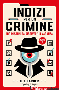 INDIZI PER UN CRIMINE. 100 MISTERI DA RISOLVERE IN VACANZA. VOL. 1