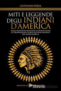 MITI E LEGGENDE DEGLI INDIANI D'AMERICA. DALLE MONTAGNE ROCCIOSE AI GRANDI LAGHI