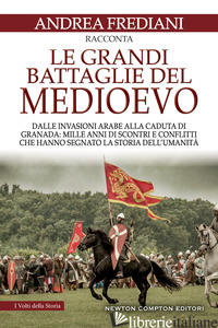 GRANDI BATTAGLIE DEL MEDIOEVO. DALLE INVASIONI ARABE ALLA CADUTA DI GRANADA: MIL