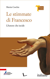 STIMMATE DI FRANCESCO. L'AMORE CHE INCIDE (LE)