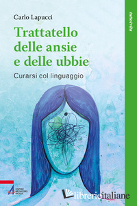 TRATTATELLO DELLE ANSIE E DELLE FOBIE. COME CURARE GLI STATI ANSIOSI