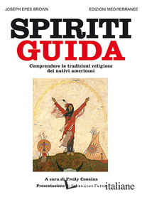 SPIRITI GUIDA. COMPRENDERE LE TRADIZIONI RELIGIOSE DEI NATIVI AMERICANI