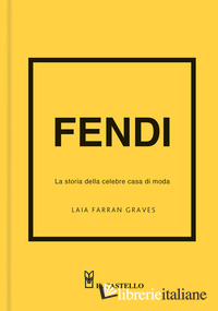 FENDI. LA STORIA DELLA CELEBRE CASA DI MODA. EDIZ. A COLORI