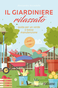 GIARDINIERE RILASSATO. GUIDA PER UN VERDE A BASSA MANUTENZIONE. CON QR CODE (IL)