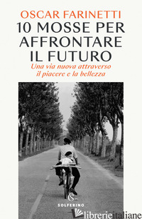 10 MOSSE PER AFFRONTARE IL FUTURO. UNA VITA NUOVA ATTRAVERSO IL PIACERE E LA BEL