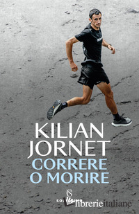 CORRERE O MORIRE. NUOVA EDIZ.