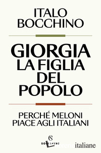 GIORGIA, LA FIGLIA DEL POPOLO. PERCHE' MELONI PIACE AGLI ITALIANI