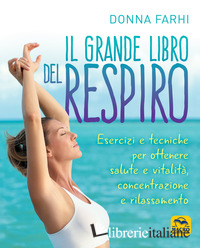 GRANDE LIBRO DEL RESPIRO. ESERCIZI E TECNICHE PER OTTENERE SALUTE E VITALITA', C