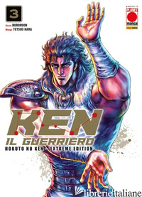 KEN IL GUERRIERO. HOKUTO NO KEN. EXTREME EDITION. VOL. 3