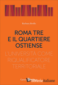 ROMA TRE E IL QUARTIERE OSTIENSE. L'UNIVERSITA' COME RIQUALIFICATORE TERRITORIAL