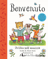 BENVENUTO. UN LIBRO SULL'AMICIZIA. EDIZ. A COLORI