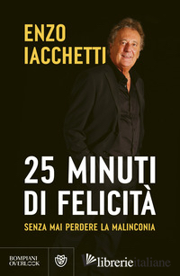25 MINUTI DI FELICITA'. (SENZA MAI PERDERE LA MALINCONIA)