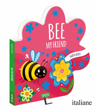 BEE, MY FRIEND. SHAPED BOOKS. EDIZ. A COLORI