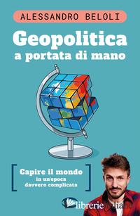 GEOPOLITICA A PORTATA DI MANO. CAPIRE IL MONDO IN UN'EPOCA DAVVERO COMPLICATA
