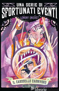 CAROSELLO CARNIVORO. UNA SERIE DI SFORTUNATI EVENTI (IL). VOL. 9