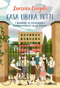 CASA LIBERA TUTTI. I BAMBINI DI SCIESOPOLI SOPRAVVISSUTI ALLA SHOAH