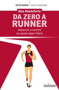 DA ZERO A RUNNER. IMPARARE A CORRERE UN PASSO DOPO L'ALTRO