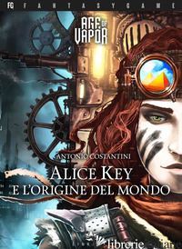 ALICE KEY E L'ORIGINE DEL MONDO. AGE OF VAPOR. VOL. 1