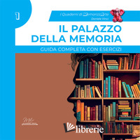 PALAZZO DELLA MEMORIA. GUIDA COMPLETA CON ESERCIZI. I QUADERNI DI MEMORIZZARTE (