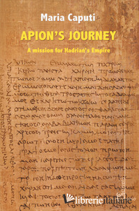 APION'S JOURNEY. A MISSION FOR HADRIAN'S EMPIRE