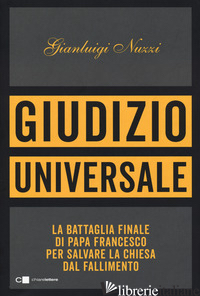 GIUDIZIO UNIVERSALE. LA BATTAGLIA FINALE DI PAPA FRANCESCO PER SALVARE LA CHIESA