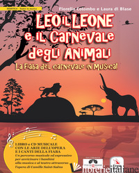LEO IL LEONE E IL CARNEVALE DEGLI ANIMALI. LA FIABA DEL CARNEVALE IN MUSICA. CON