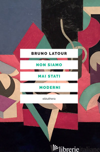 NON SIAMO MAI STATI MODERNI. NUOVA EDIZ.