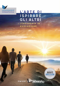 ARTE DI ISPIRARE GLI ALTRI. LEADERSHIP IN EVOLUZIONE (L')