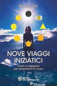 NOVE VIAGGI INIZIATICI. FORZA E SAGGEZZA PER PREPARARSI AL FUTURO