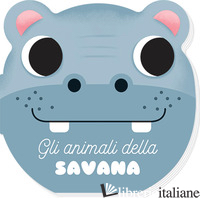 ANIMALI DELLA SAVANA. I MUSETTI. EDIZ. A COLORI (GLI)