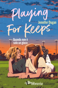 PLAYING FOR KEEPS. QUANDO NON E' SOLO UN GIOCO